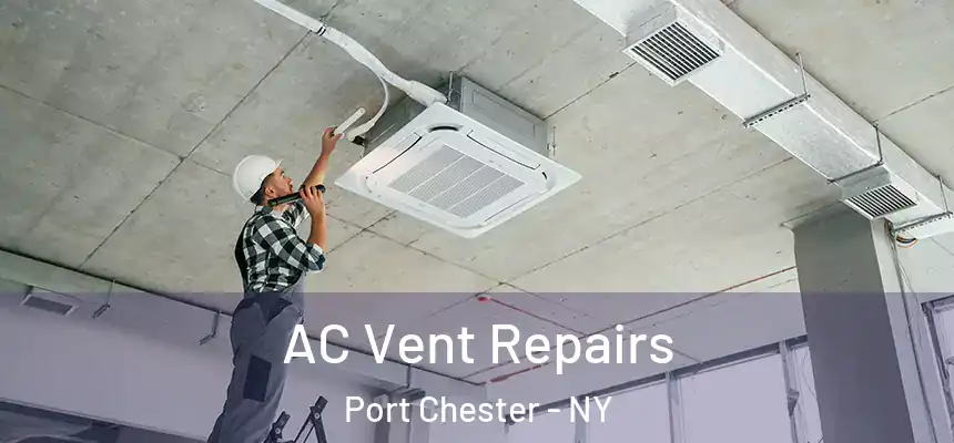 AC Vent Repairs Port Chester - NY
