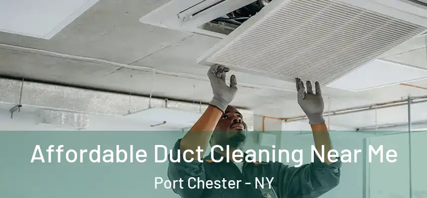  Affordable Duct Cleaning Near Me Port Chester - NY