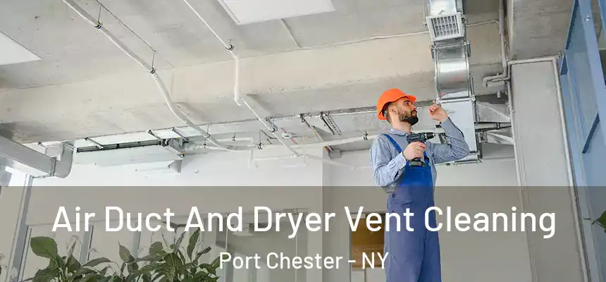  Air Duct And Dryer Vent Cleaning Port Chester - NY
