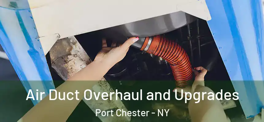  Air Duct Overhaul and Upgrades Port Chester - NY