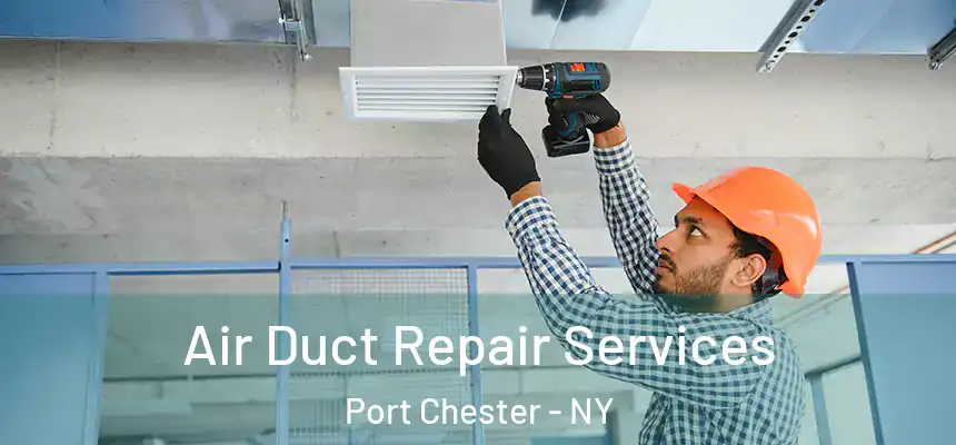  Air Duct Repair Services Port Chester - NY