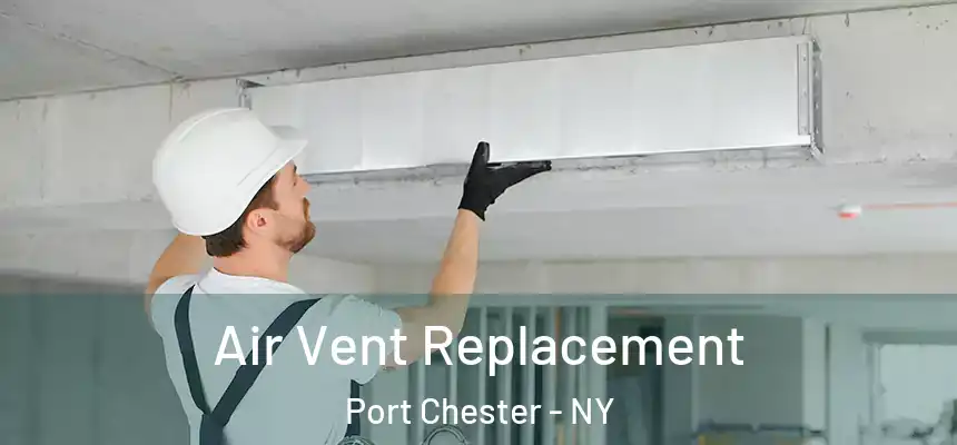  Air Vent Replacement Port Chester - NY