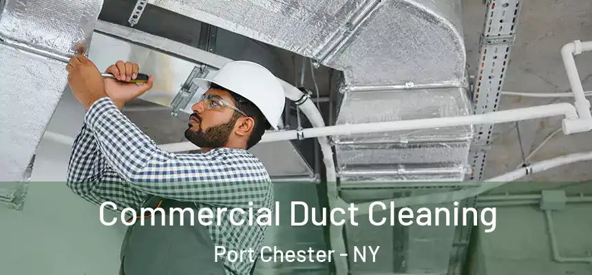 Commercial Duct Cleaning Port Chester - NY