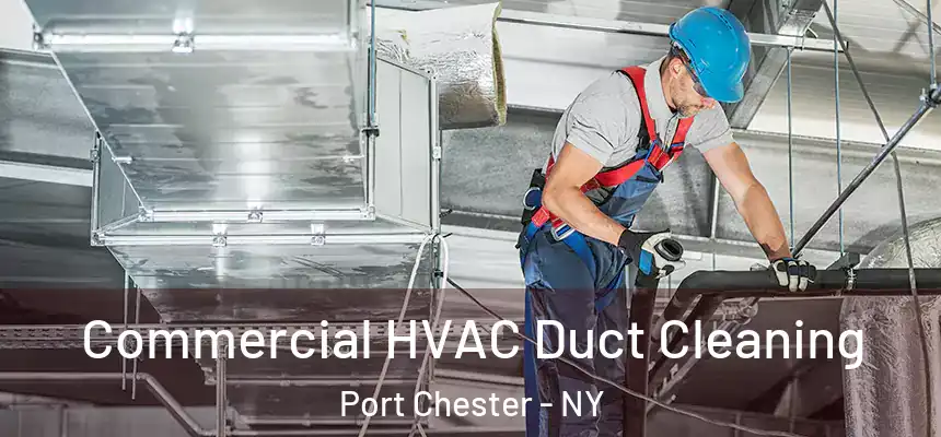  Commercial HVAC Duct Cleaning Port Chester - NY