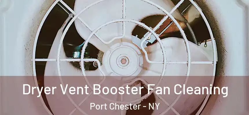 Dryer Vent Booster Fan Cleaning Port Chester - NY