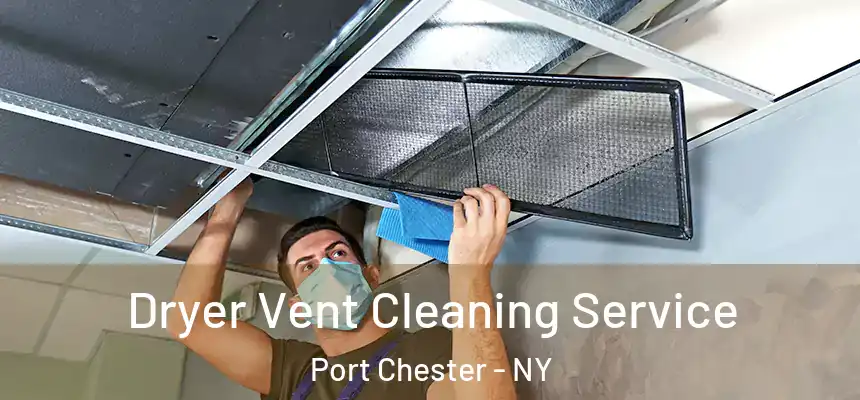  Dryer Vent Cleaning Service Port Chester - NY