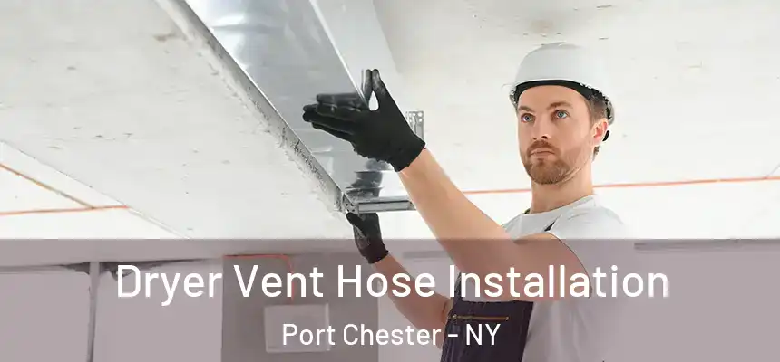  Dryer Vent Hose Installation Port Chester - NY