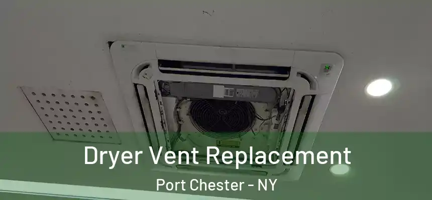  Dryer Vent Replacement Port Chester - NY