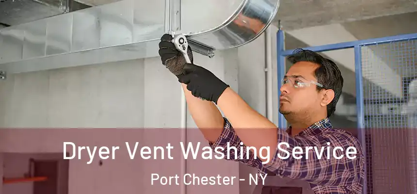  Dryer Vent Washing Service Port Chester - NY