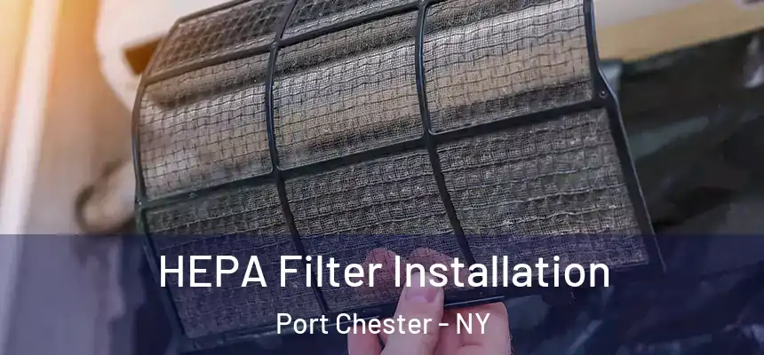  HEPA Filter Installation Port Chester - NY