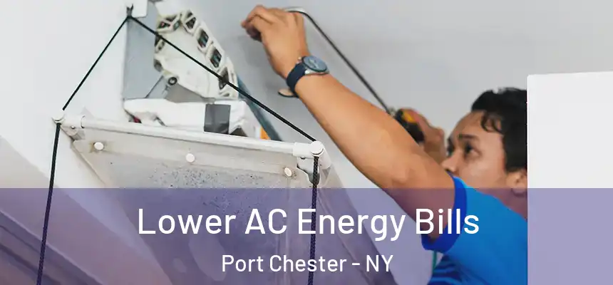  Lower AC Energy Bills Port Chester - NY