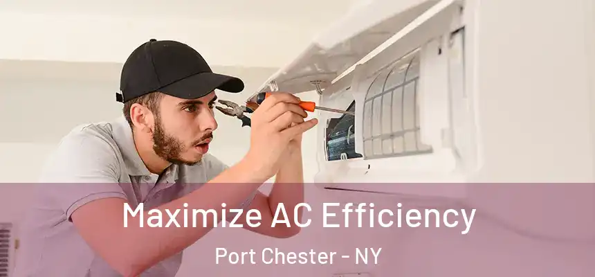  Maximize AC Efficiency Port Chester - NY