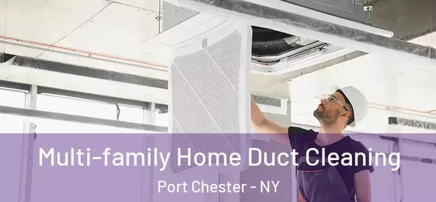  Multi-family Home Duct Cleaning Port Chester - NY