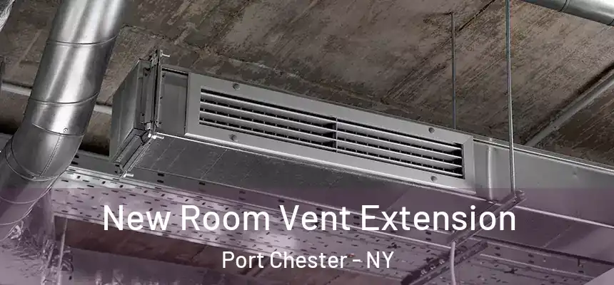  New Room Vent Extension Port Chester - NY