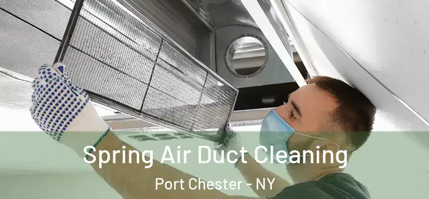  Spring Air Duct Cleaning Port Chester - NY