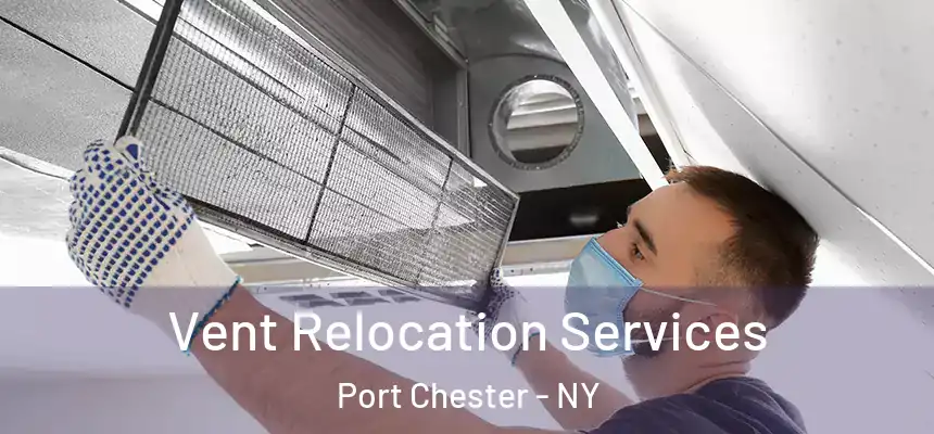  Vent Relocation Services Port Chester - NY