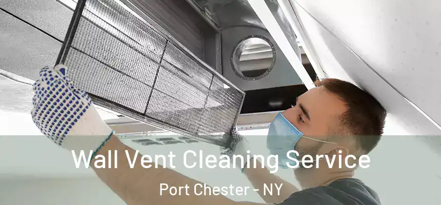  Wall Vent Cleaning Service Port Chester - NY