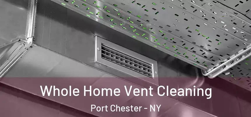  Whole Home Vent Cleaning Port Chester - NY